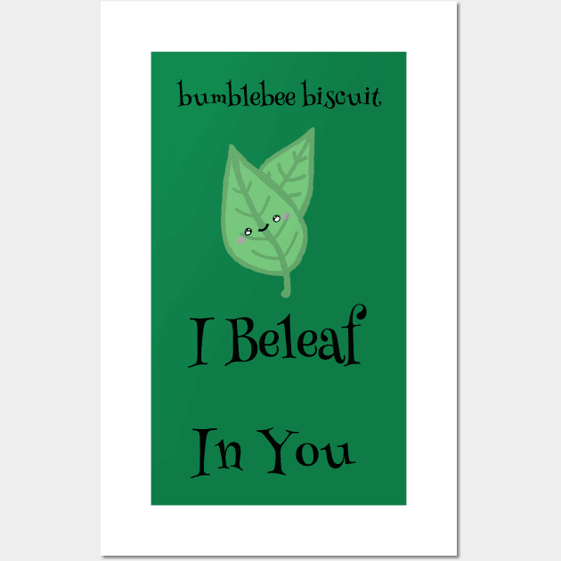 I Beleaf in You by Bumblebee Biscuit Wall Art by bumblebeebuiscut